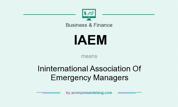 What does IAEM mean? It stands for Ininternational Association Of Emergency Managers