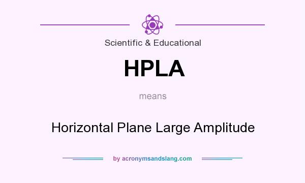 What does HPLA mean? It stands for Horizontal Plane Large Amplitude
