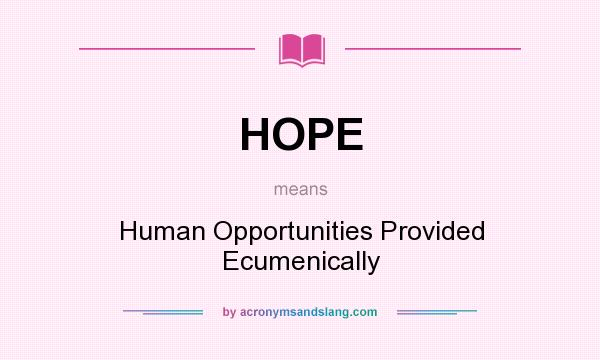 What does HOPE mean? It stands for Human Opportunities Provided Ecumenically
