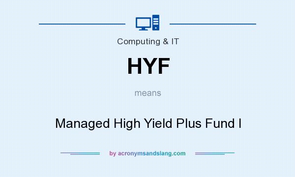 What does HYF mean? It stands for Managed High Yield Plus Fund I