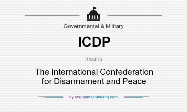 What does ICDP mean? It stands for The International Confederation for Disarmament and Peace