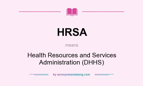 What does HRSA mean? It stands for Health Resources and Services Administration (DHHS)