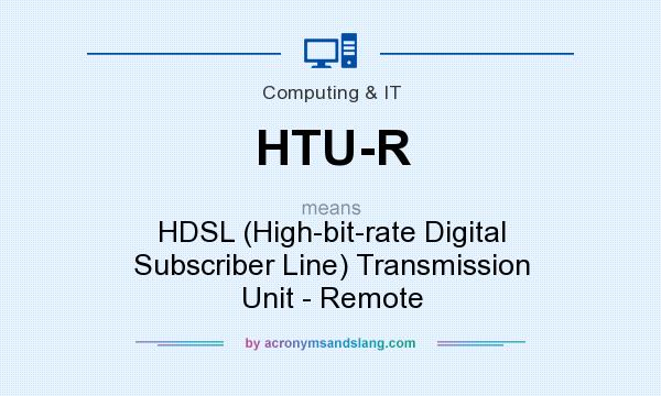 What does HTU-R mean? It stands for HDSL (High-bit-rate Digital Subscriber Line) Transmission Unit - Remote