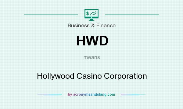 What does HWD mean? It stands for Hollywood Casino Corporation