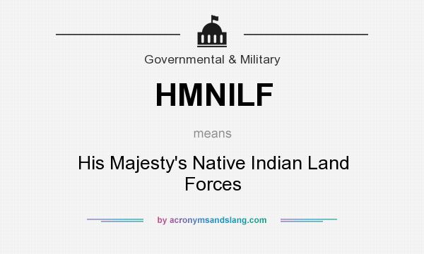 What does HMNILF mean? It stands for His Majesty`s Native Indian Land Forces