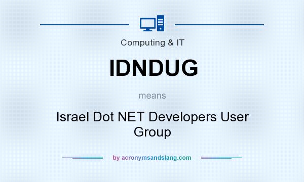 What does IDNDUG mean? It stands for Israel Dot NET Developers User Group