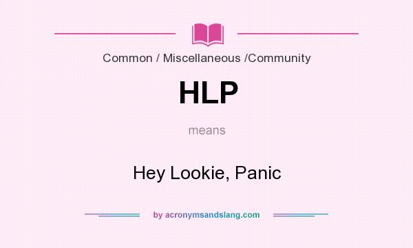 What does HLP mean? It stands for Hey Lookie, Panic