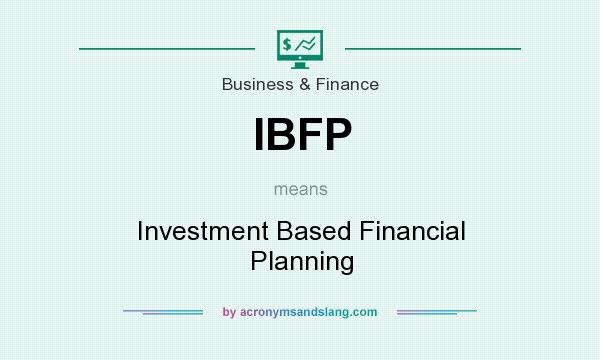 What does IBFP mean? It stands for Investment Based Financial Planning