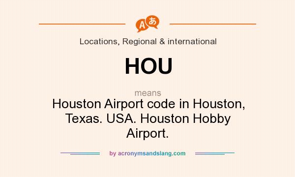 What does HOU mean? It stands for Houston Airport code in Houston, Texas. USA. Houston Hobby Airport.