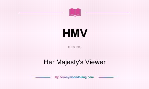 What does HMV mean? It stands for Her Majesty`s Viewer