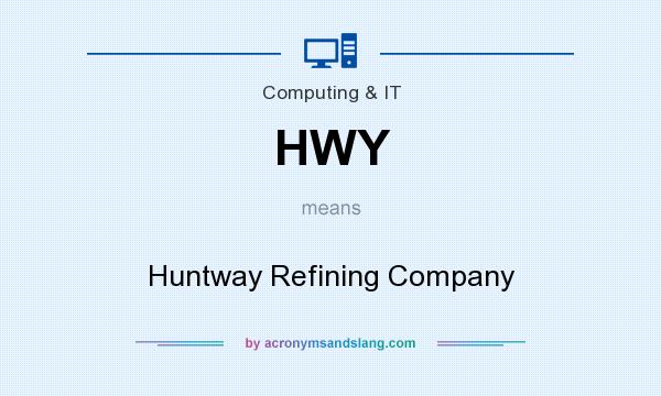 What does HWY mean? It stands for Huntway Refining Company