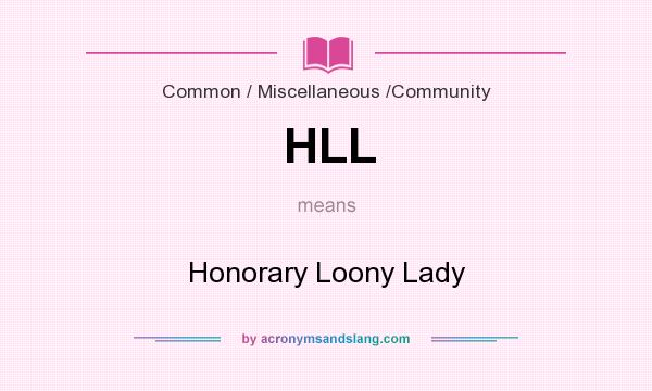 What does HLL mean? It stands for Honorary Loony Lady