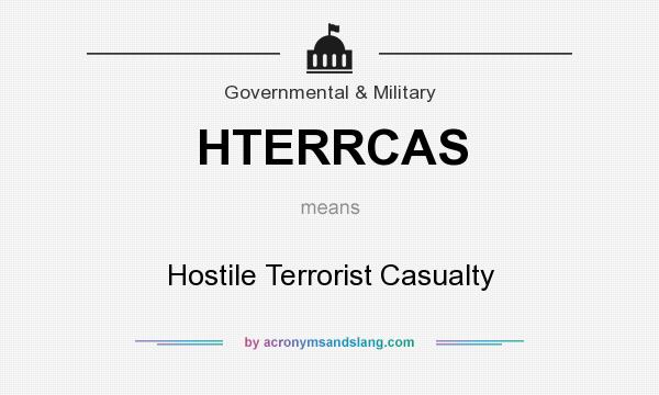 What does HTERRCAS mean? It stands for Hostile Terrorist Casualty