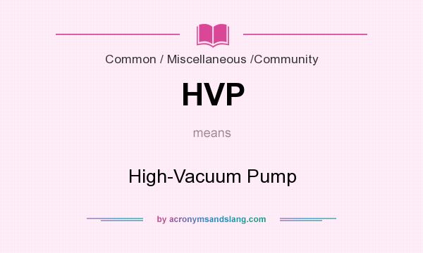 What does HVP mean? It stands for High-Vacuum Pump
