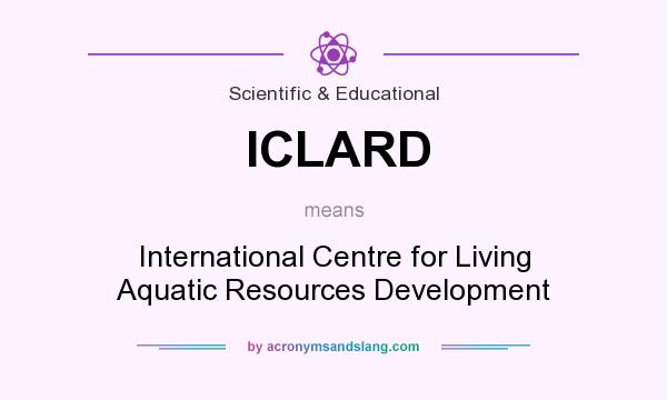 What does ICLARD mean? It stands for International Centre for Living Aquatic Resources Development