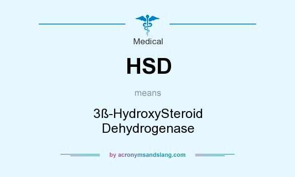 What does HSD mean? It stands for 3ß-HydroxySteroid Dehydrogenase
