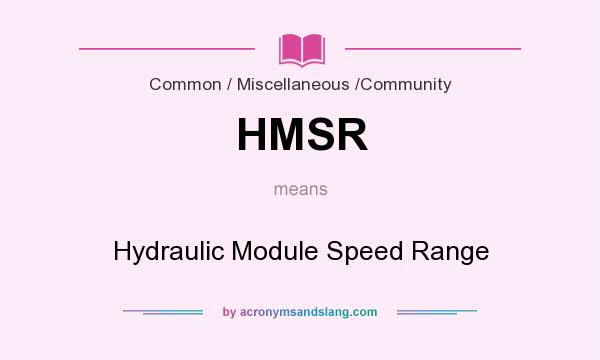 What does HMSR mean? It stands for Hydraulic Module Speed Range