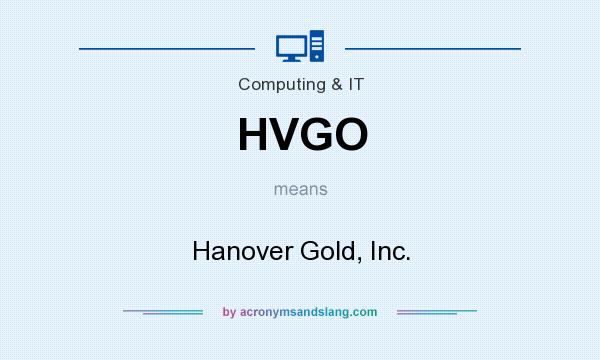 What does HVGO mean? It stands for Hanover Gold, Inc.