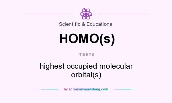 What does HOMO(s) mean? It stands for highest occupied molecular orbital(s)