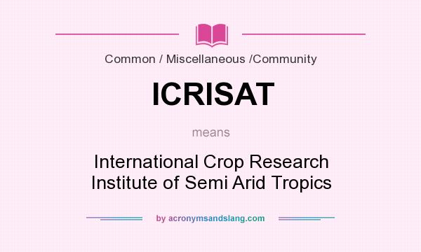 What does ICRISAT mean? It stands for International Crop Research Institute of Semi Arid Tropics