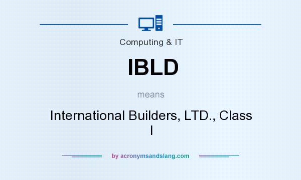 What does IBLD mean? It stands for International Builders, LTD., Class I