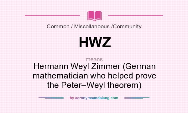 What does HWZ mean? It stands for Hermann Weyl Zimmer (German mathematician who helped prove the Peter–Weyl theorem)