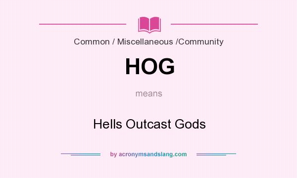 What does HOG mean? It stands for Hells Outcast Gods