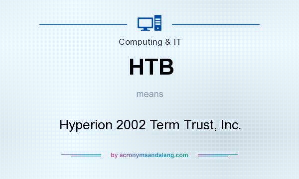 What does HTB mean? It stands for Hyperion 2002 Term Trust, Inc.