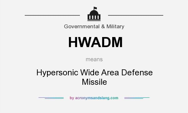 What does HWADM mean? It stands for Hypersonic Wide Area Defense Missile