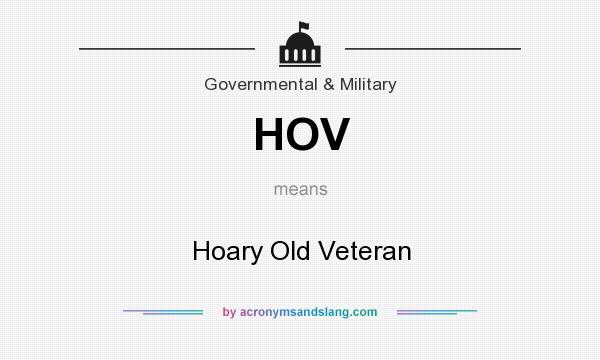 What does HOV mean? It stands for Hoary Old Veteran