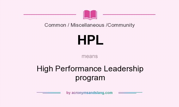 What does HPL mean? It stands for High Performance Leadership program