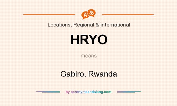 What does HRYO mean? It stands for Gabiro, Rwanda