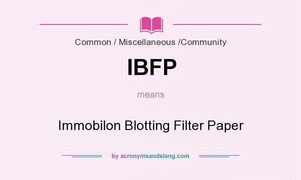 What does IBFP mean? It stands for Immobilon Blotting Filter Paper