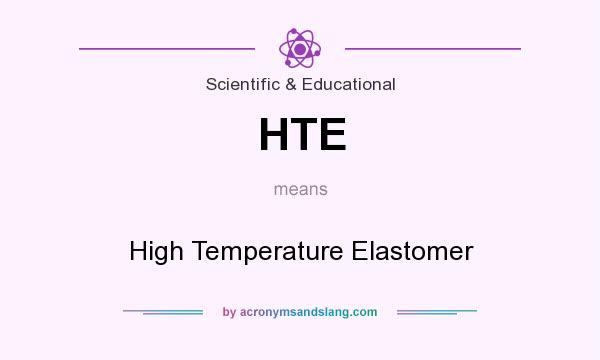 What does HTE mean? It stands for High Temperature Elastomer