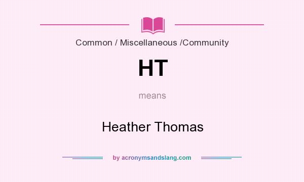 What does HT mean? It stands for Heather Thomas