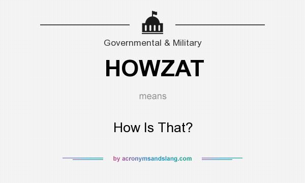 What does HOWZAT mean? It stands for How Is That?