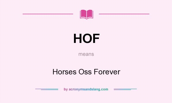 What does HOF mean? It stands for Horses Oss Forever