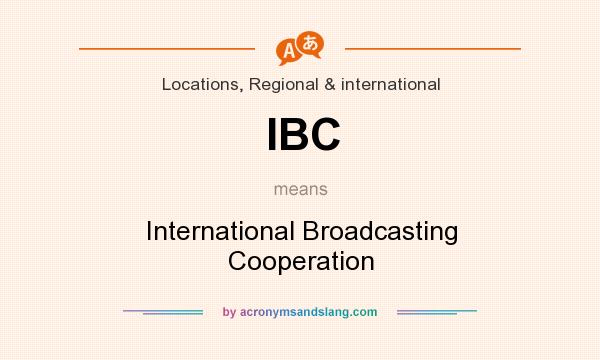 What does IBC mean? It stands for International Broadcasting Cooperation