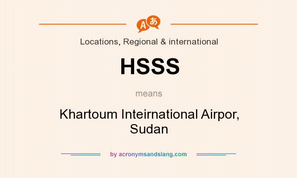 What does HSSS mean? It stands for Khartoum Inteirnational Airpor, Sudan