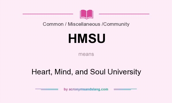 What does HMSU mean? It stands for Heart, Mind, and Soul University