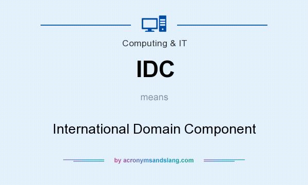 What does IDC mean? It stands for International Domain Component