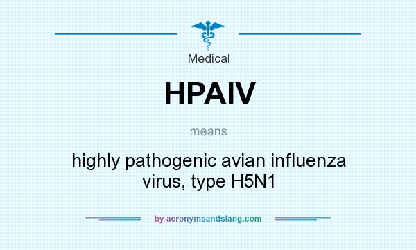 What does HPAIV mean? It stands for highly pathogenic avian influenza virus, type H5N1