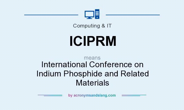 What does ICIPRM mean? It stands for International Conference on Indium Phosphide and Related Materials