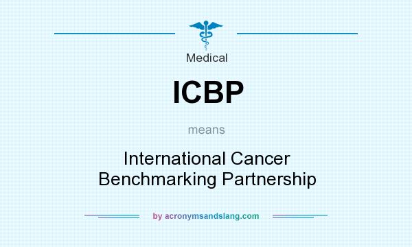 What does ICBP mean? It stands for International Cancer Benchmarking Partnership