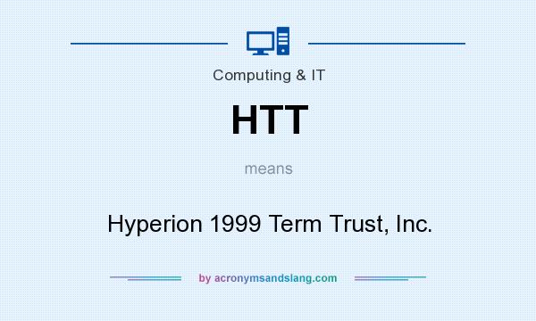 What does HTT mean? It stands for Hyperion 1999 Term Trust, Inc.