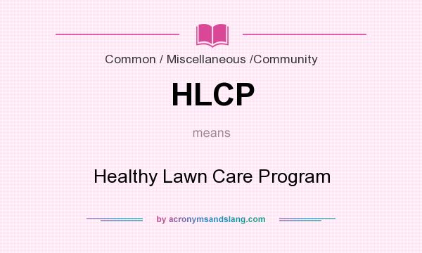 What does HLCP mean? It stands for Healthy Lawn Care Program