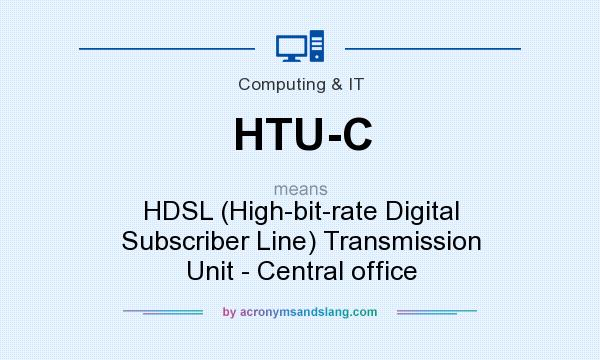 What does HTU-C mean? It stands for HDSL (High-bit-rate Digital Subscriber Line) Transmission Unit - Central office