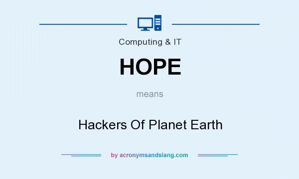 What does HOPE mean? It stands for Hackers Of Planet Earth