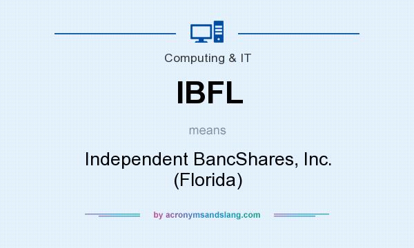What does IBFL mean? It stands for Independent BancShares, Inc. (Florida)