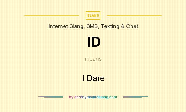 What does ID mean? It stands for I Dare
